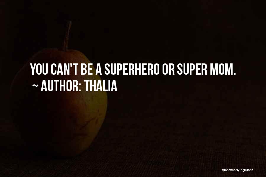 Superhero Mom Quotes By Thalia