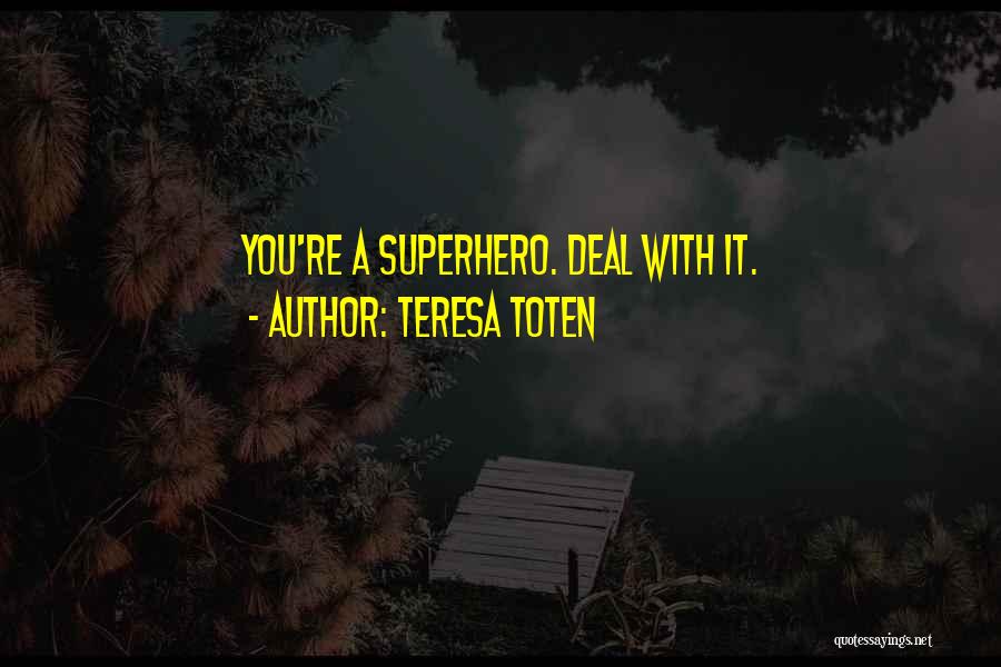 Superhero Positive Quotes By Teresa Toten