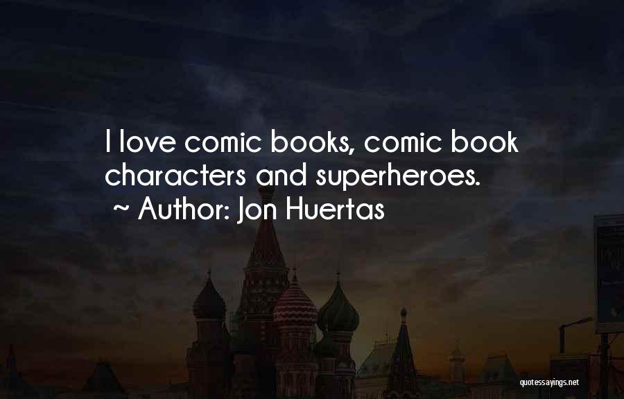 Superheroes And Love Quotes By Jon Huertas