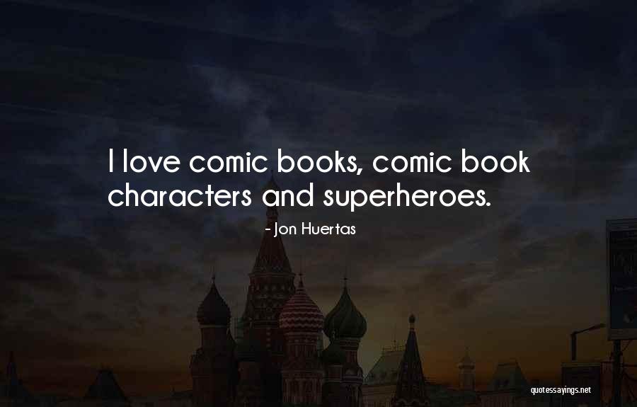 Superheroes And Love Quotes By Jon Huertas