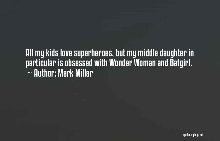 Superheroes And Love Quotes By Mark Millar