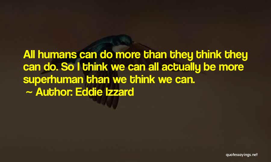 Superhuman Quotes By Eddie Izzard