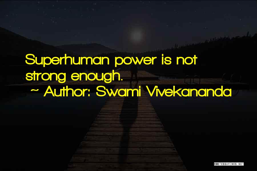 Superhuman Quotes By Swami Vivekananda