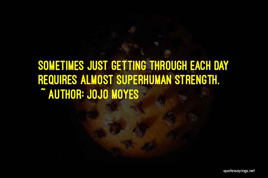 Superhuman Strength Quotes By Jojo Moyes