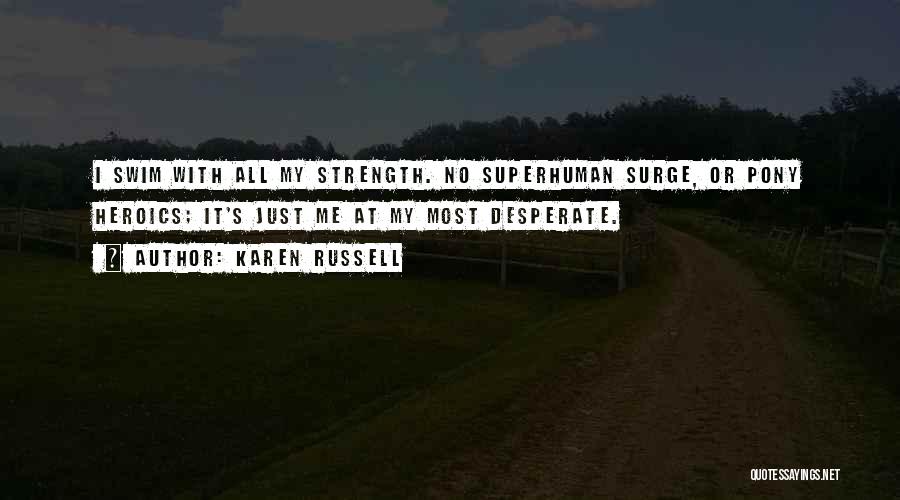 Superhuman Strength Quotes By Karen Russell