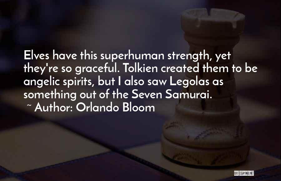 Superhuman Strength Quotes By Orlando Bloom