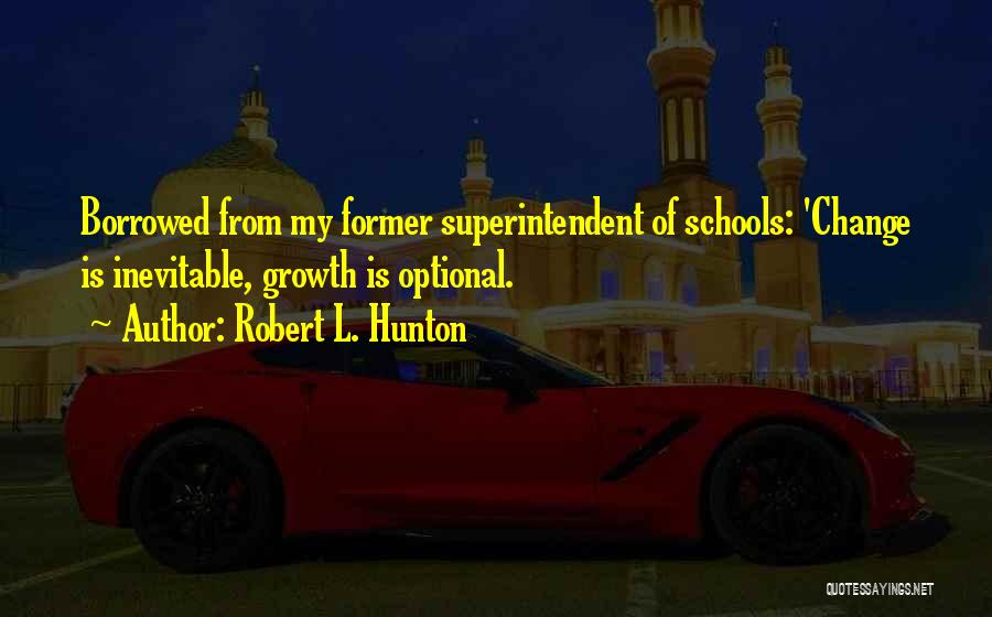 Superintendent Quotes By Robert L. Hunton