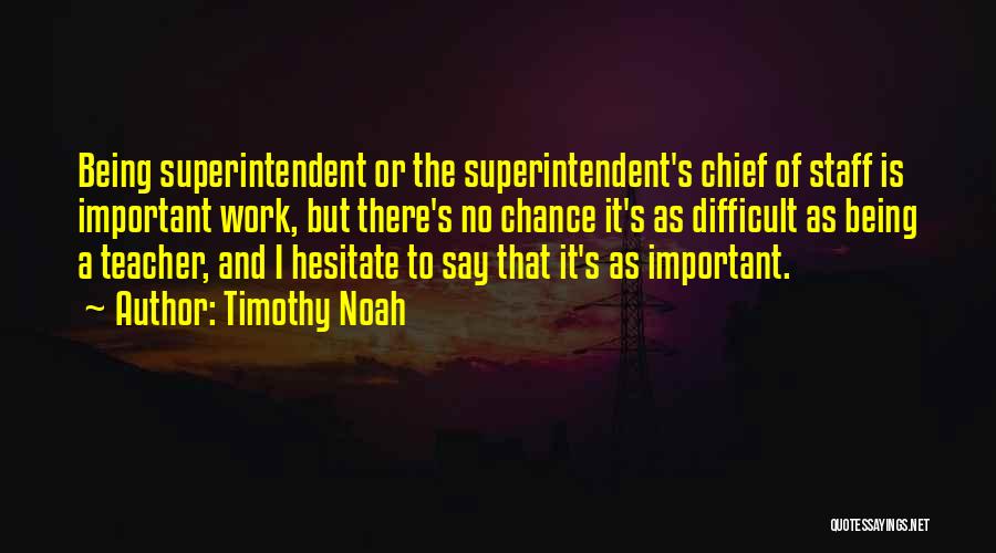 Superintendent Quotes By Timothy Noah