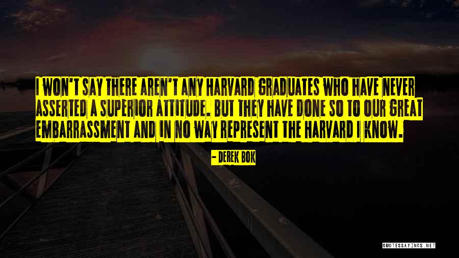Superior Attitude Quotes By Derek Bok Superior Attitude Quotes By Derek Bok