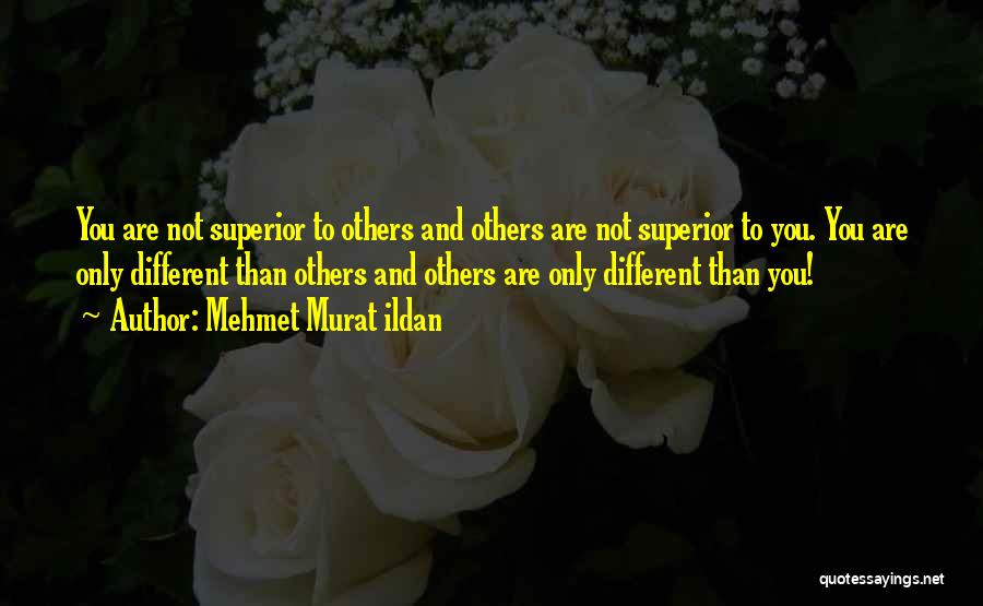 Superior Than Others Quotes By Mehmet Murat Ildan