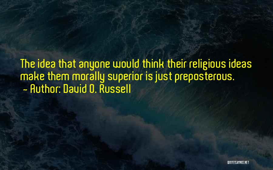 Superior Thinking Quotes By David O. Russell Superior Thinking Quotes By David O. Russell