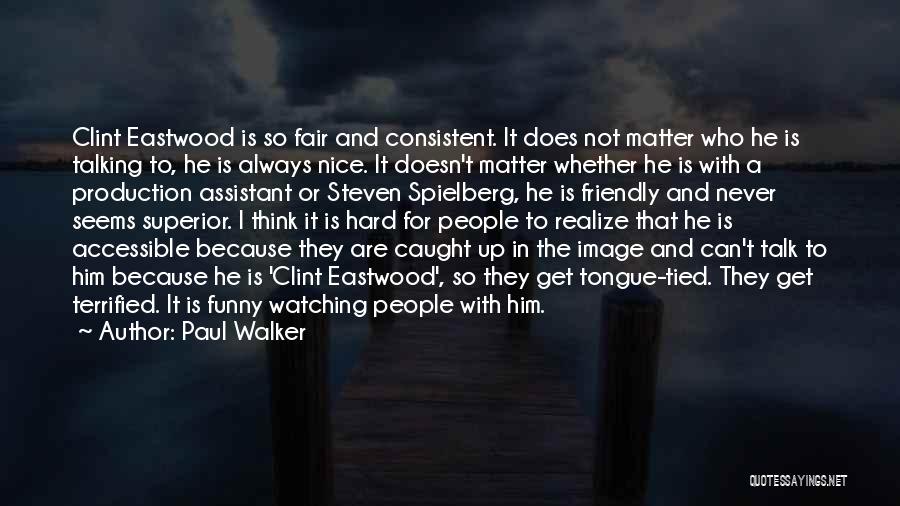 Superior Thinking Quotes By Paul Walker Superior Thinking Quotes By Paul Walker
