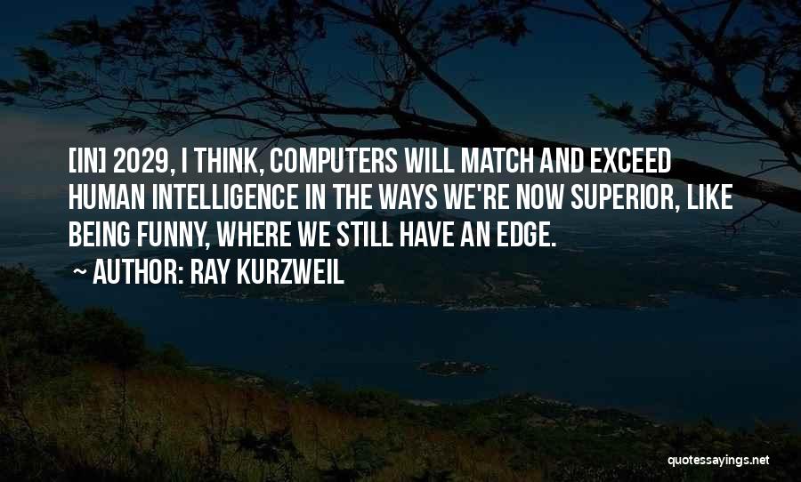 Superior Thinking Quotes By Ray Kurzweil