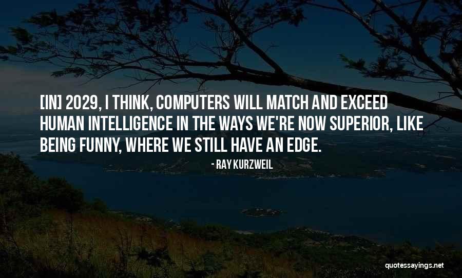 Superior Thinking Quotes By Ray Kurzweil