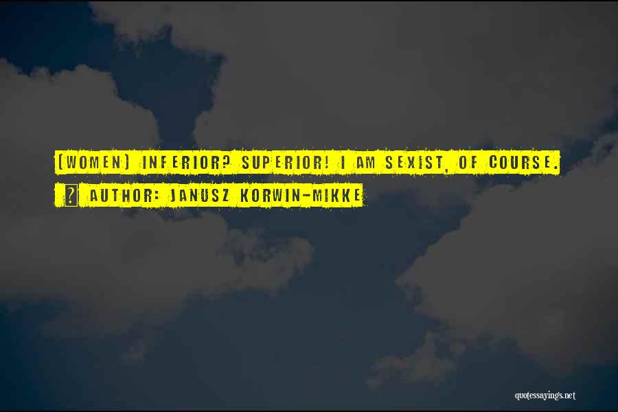 Superior Vs Inferior Quotes By Janusz Korwin-Mikke