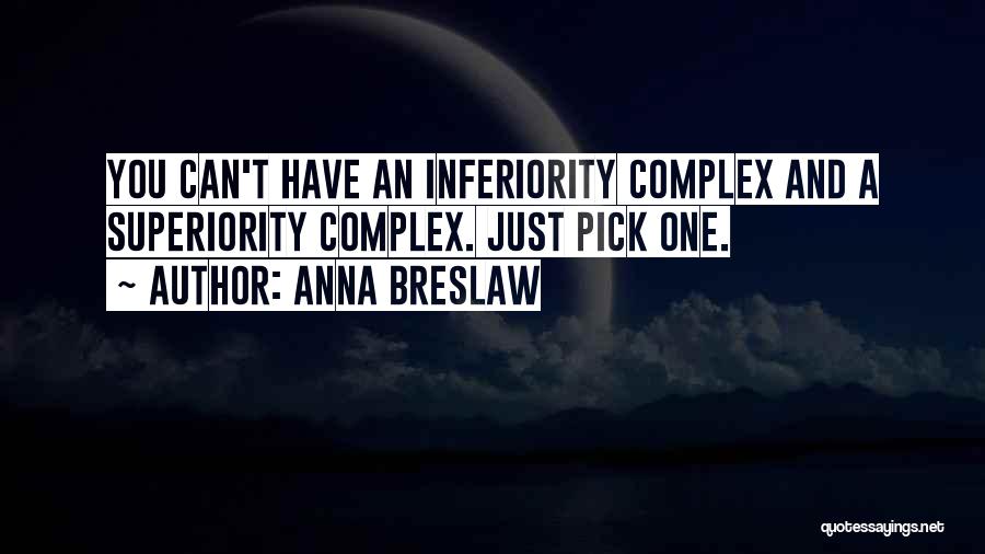 Superiority Complex Quotes By Anna Breslaw