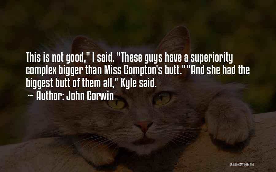 Superiority Complex Quotes By John Corwin