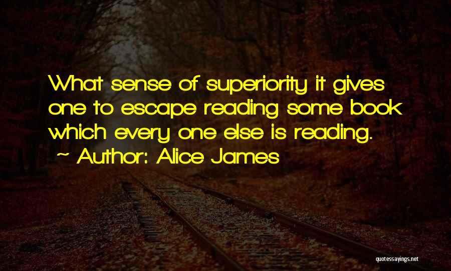 Superiority Quotes By Alice James