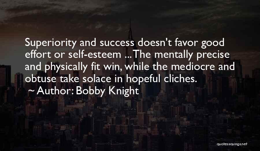 Superiority Quotes By Bobby Knight