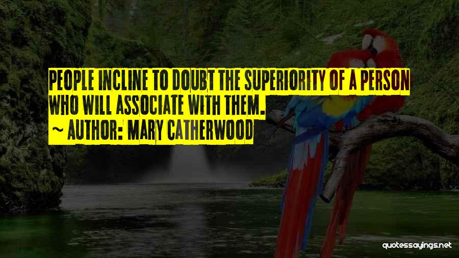 Superiority Quotes By Mary Catherwood