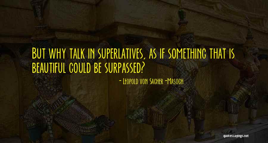 Superlatives Quotes By Leopold Von Sacher-Masoch Superlatives Quotes By Leopold Von Sacher-Masoch