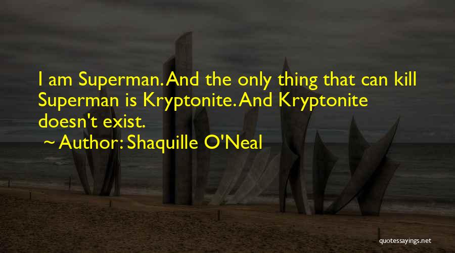 Superman And Kryptonite Quotes By Shaquille O'Neal