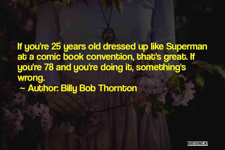 Superman Comic Book Quotes By Billy Bob Thornton