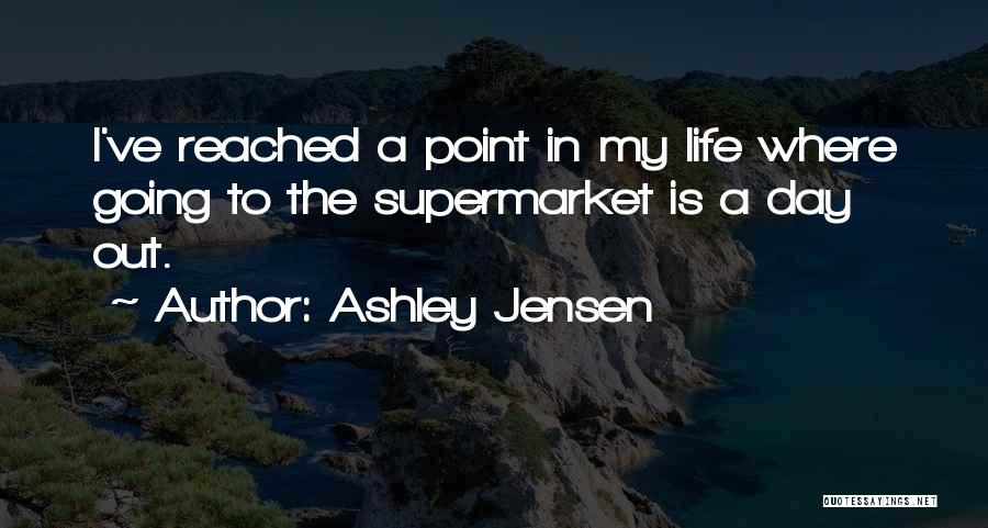 Supermarket Quotes By Ashley Jensen