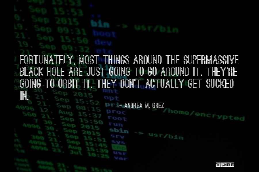 Supermassive Black Hole Quotes By Andrea M. Ghez Supermassive Black Hole Quotes By Andrea M. Ghez