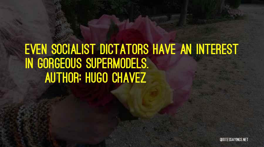 Supermodels Quotes By Hugo Chavez