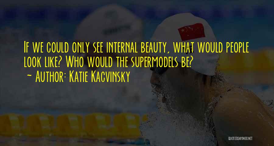 Supermodels Quotes By Katie Kacvinsky