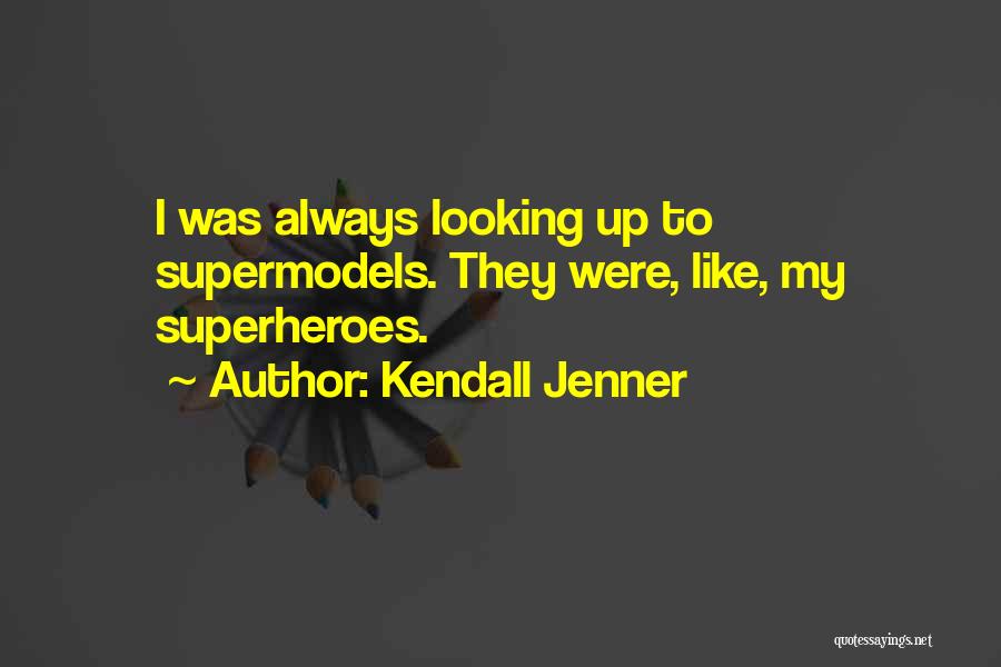 Supermodels Quotes By Kendall Jenner