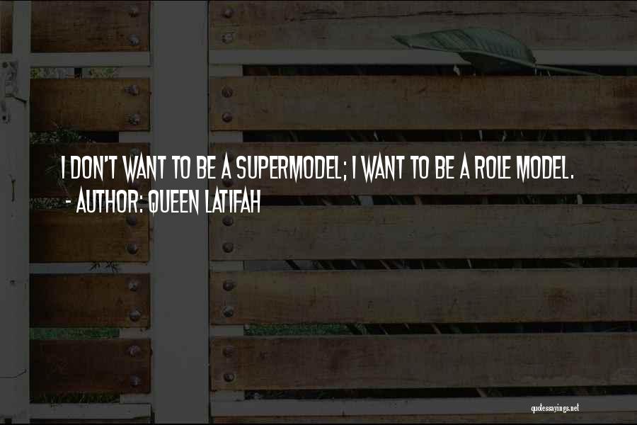 Supermodels Quotes By Queen Latifah