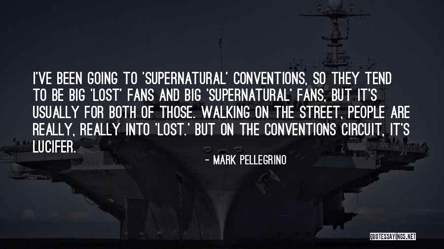 Supernatural And Walking Quotes By Mark Pellegrino Supernatural And Walking Quotes By Mark Pellegrino