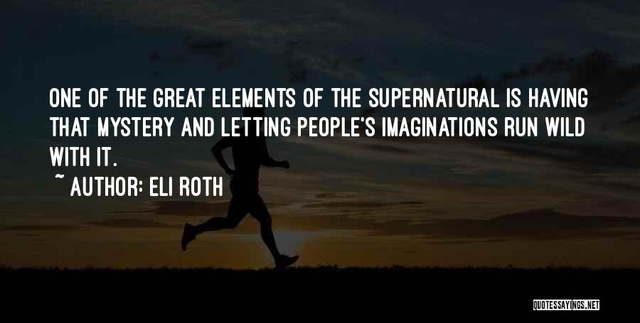 Supernatural Elements Quotes By Eli Roth