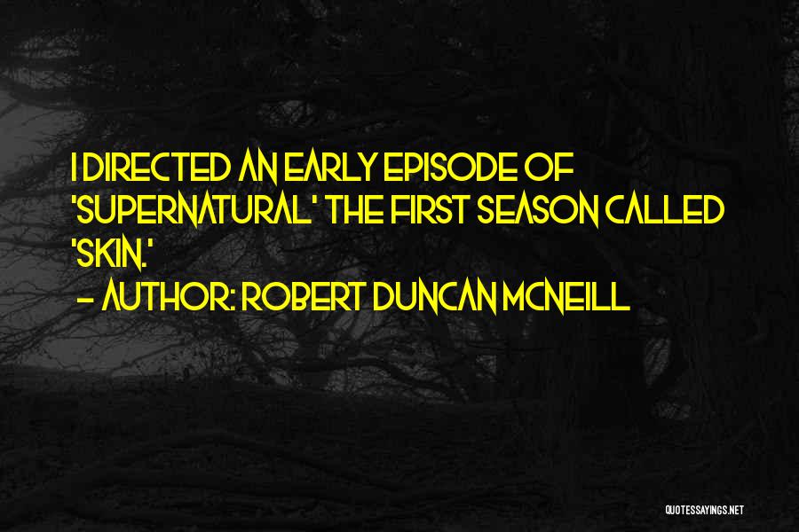 Supernatural Episode 1 Quotes By Robert Duncan McNeill