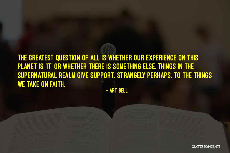 Supernatural Things Quotes By Art Bell