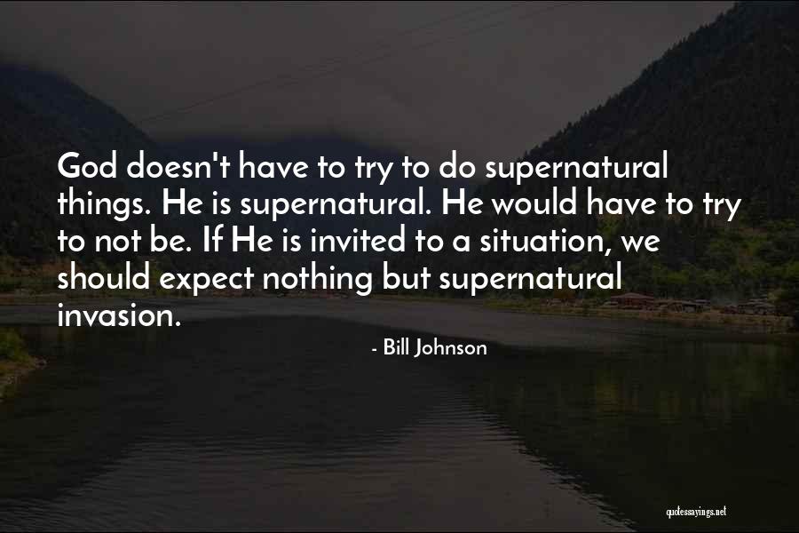 Supernatural Things Quotes By Bill Johnson