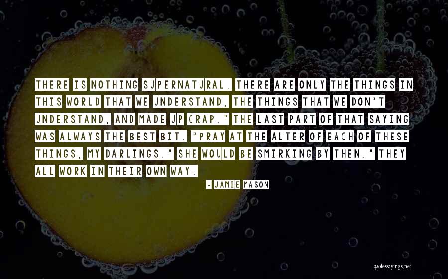 Supernatural Things Quotes By Jamie Mason