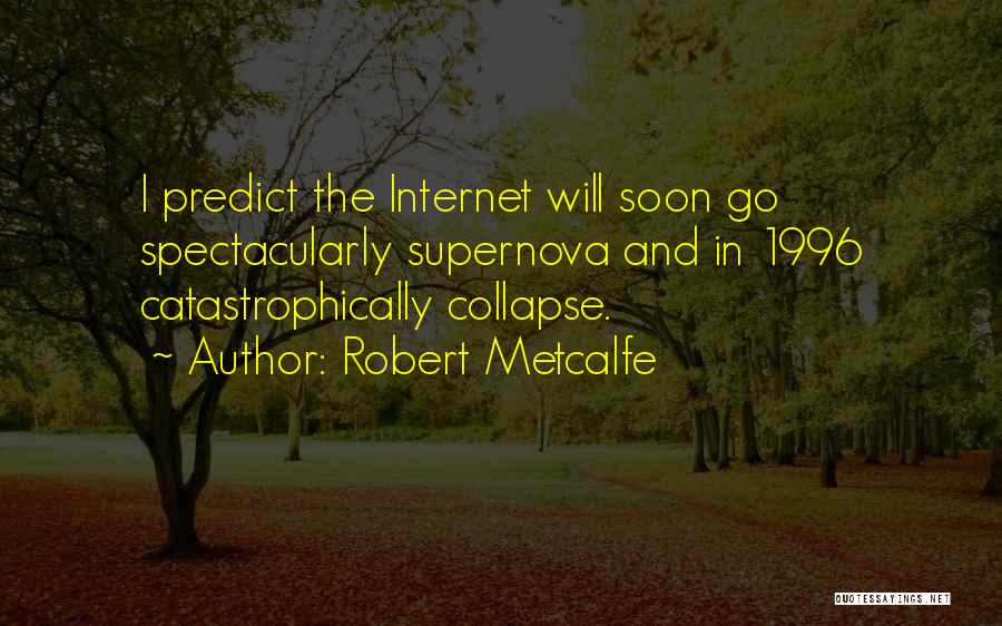 Supernova You Quotes By Robert Metcalfe