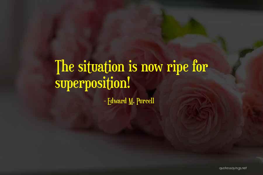 Superposition Quotes By Edward M. Purcell Superposition Quotes By Edward M. Purcell
