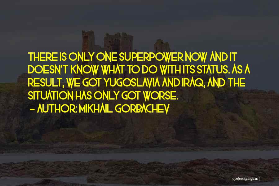 Superpower Quotes By Mikhail Gorbachev