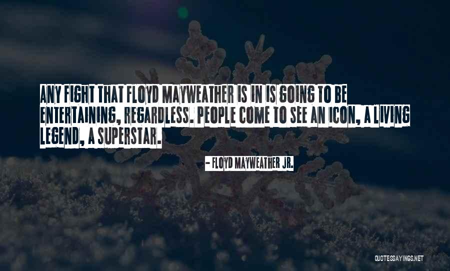 Superstar Quotes By Floyd Mayweather Jr. Superstar Quotes By Floyd Mayweather Jr.