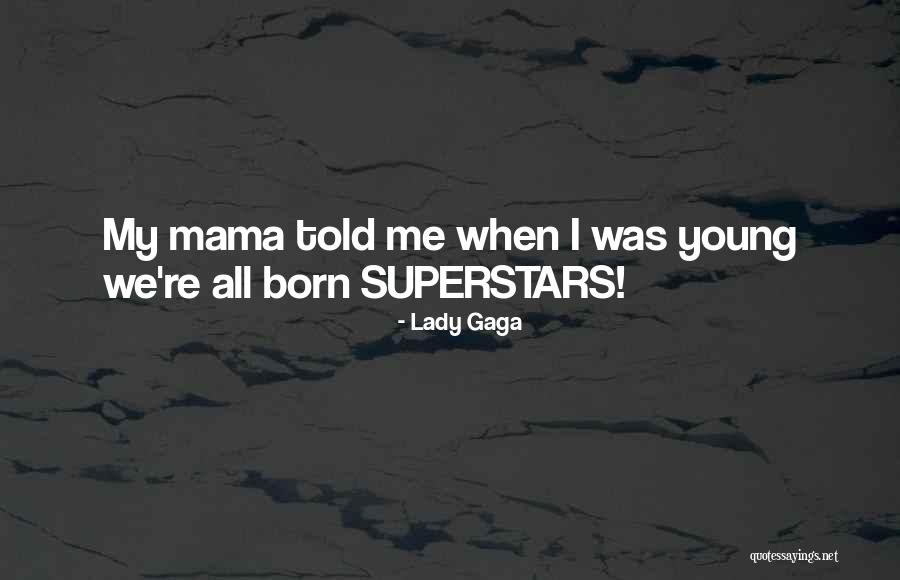 Superstars Quotes By Lady Gaga Superstars Quotes By Lady Gaga