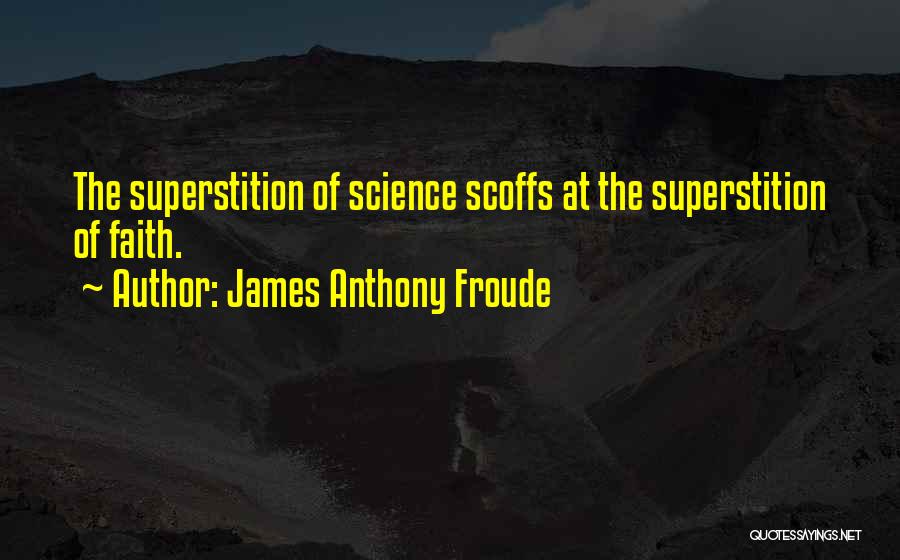 Superstitions And Science Quotes By James Anthony Froude