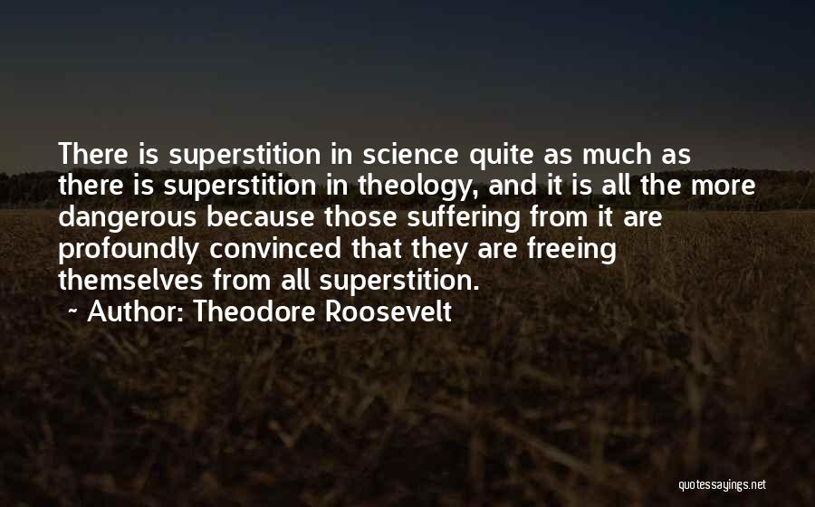 Superstitions And Science Quotes By Theodore Roosevelt