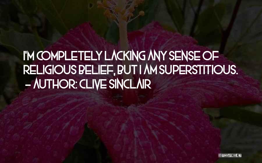 Superstitious Belief Quotes By Clive Sinclair