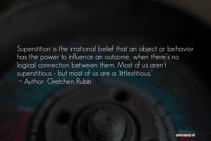 Superstitious Belief Quotes By Gretchen Rubin