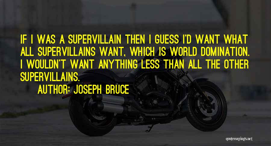 Supervillains Quotes By Joseph Bruce