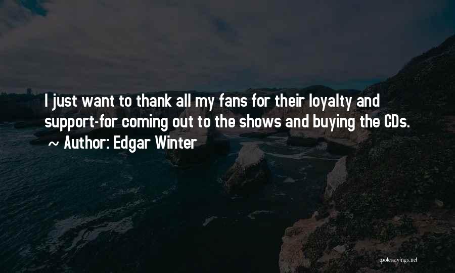 Support And Loyalty Quotes By Edgar Winter